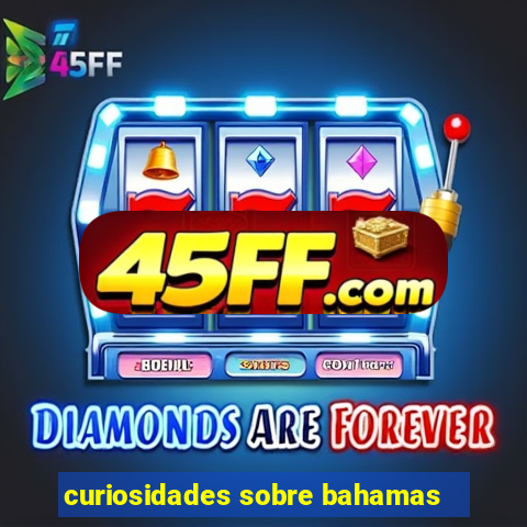 curiosidades sobre bahamas